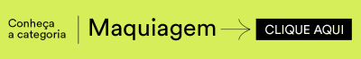 Banner verde com o texto "Conheça a categoria Maquiagem" e um botão preto "CLIQUE AQUI".