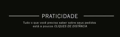 Banner preto com o texto "PRATICIDADE - Tudo o que você precisa saber sobre seus pedidos está a poucos CLIQUES DE DISTÂNCIA" em branco.