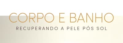 O banner apresenta o texto "CORPO E BANHO" em letras douradas, seguido pela frase "Recuperando a pele pós sol" em letras menores. A imagem possui um fundo claro, com uma paleta de cores suaves.