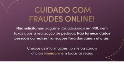 O banner alerta sobre fraudes online, informando que não solicitam pagamentos adicionais em PIX, nem dados pessoais fora dos canais oficiais. Também orienta a verificar as informações no site ou redes sociais oficiais da empresa @eudora.