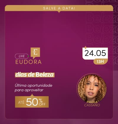 O banner apresenta uma transmissão ao vivo da marca Eudora, com a apresentadora Paola Cassano, anunciando uma promoção de até 50% de desconto nos "Dias de Beleza".