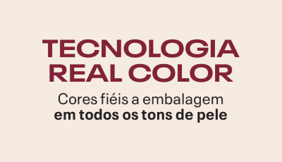 Tecnologia Real Color. Cores fiéis a embalagem em todos os tons de pele.