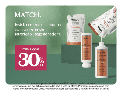 O banner verde apresenta produtos da linha Match. Nutrição Regeneradora e destaca uma promoção de 30% de desconto na compra de refis dessa linha.