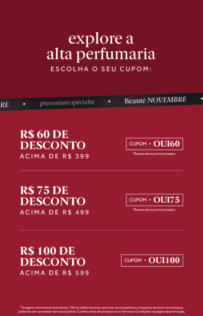 Explore a alta perfumaria com descontos de R$ 60, R$ 75 e R$ 100 para compras acima de R$ 399, R$ 499 e R$ 599, respectivamente.