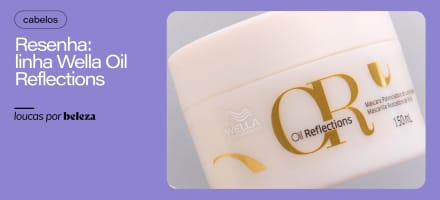 Resenha: linha Wella Professionals Oil Reflections