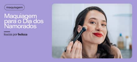 3 maquiagens para o Dia dos Namorados