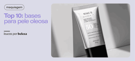 10 melhores bases para pele oleosa