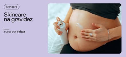 Ativos de skincare proibidos na gravidez