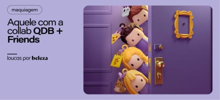 Quem Disse, Berenice? e Friends: tudo sobre a collab mais esperada pelos fãs da série