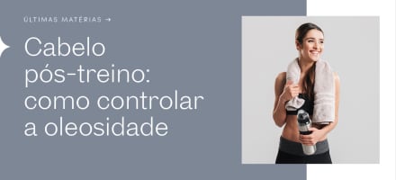 Cabelo pós-treino: como controlar a oleosidade e resgatar os fios