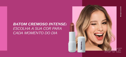 Batom cremoso Intense: escolha a sua cor para cada momento do dia