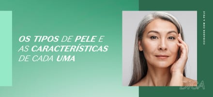 Os tipos de pele e as características de cada uma