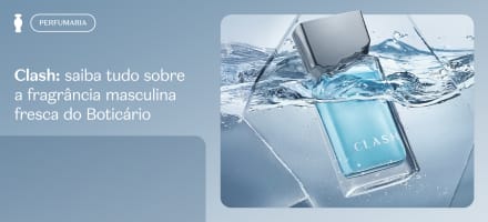 Clash: saiba tudo sobre a fragrância masculina fresca do Boticário