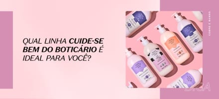 Qual linha Cuide-se Bem do Boticário é ideal para você?