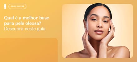 Qual é a melhor base para pele oleosa? Descubra nesse guia