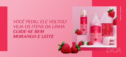 Você pediu, ele voltou! Veja os itens da linha Cuide-se Bem Morango e Leite