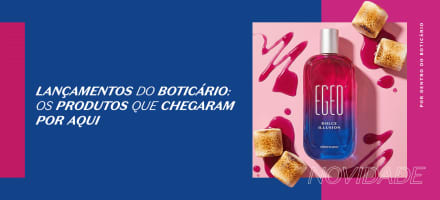 Lançamentos do Boticário: os produtos que chegaram por aqui