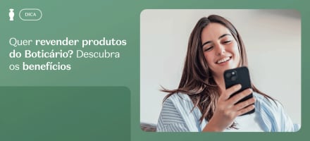 Quer revender produtos do Boticário? Conheça 5 benefícios!