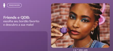 Friends e Quem Disse, Berenice?: escolha seu bordão favorito da série e descubra a make ideal para você!
