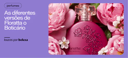 Perfumes Floratta o Boticário: diferenças entre as versões