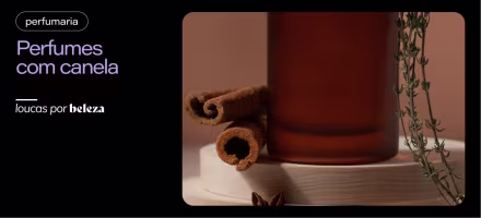 Perfumes com canela: opções femininas, masculinas e unissex