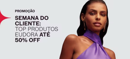 Semana do Cliente: top produtos Eudora até 50% OFF