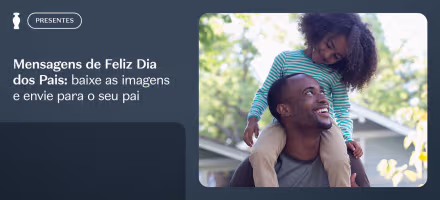 Mensagens de Feliz Dia dos Pais: baixe as imagens e envie para o seu pai