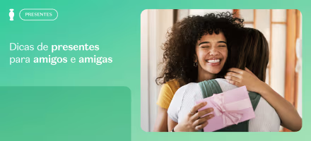 Dicas de presentes para amigos e amigas
