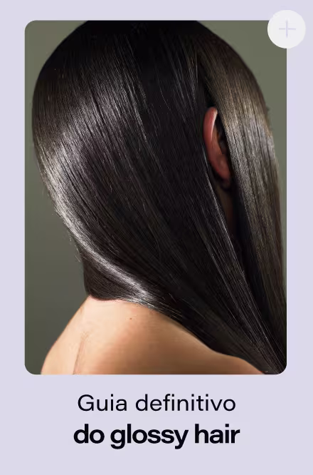 Guia definitivo do glossy hair