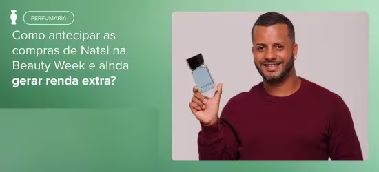 Como antecipar as compras de Natal na Beauty Week e ainda gerar renda extra?