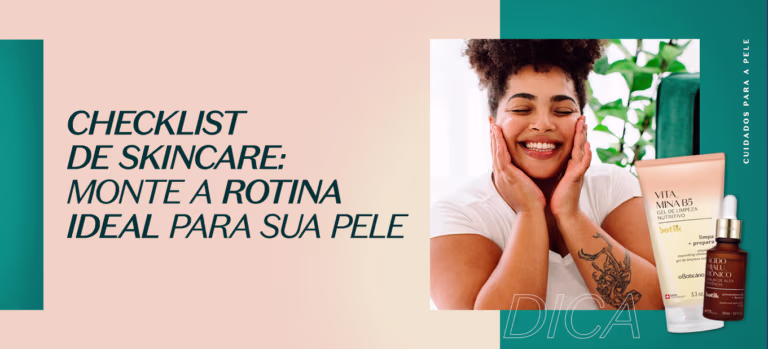 Checklist de skincare: monte a rotina ideal para a sua pele