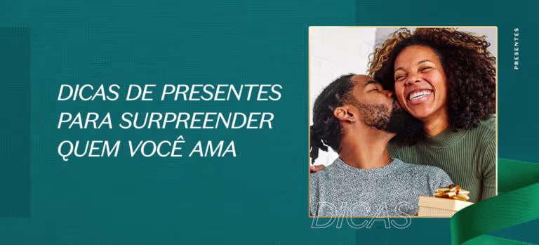Dicas de presentes para surpreender quem você ama