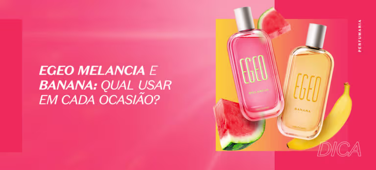 Egeo Melancia e Banana: qual usar em cada ocasião?