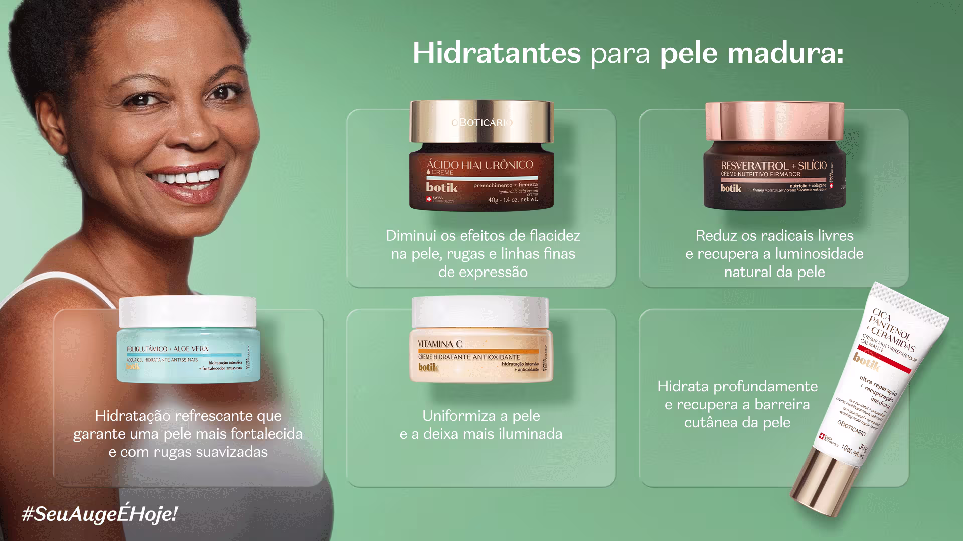 Uma mulher negra com um sorriso radiante posa ao lado de quatro hidratantes faciais da Boticário, com o título "Hidratantes para pele madura:". Cada produto é acompanhado por uma breve descrição dos seus benefícios. No canto inferior esquerdo, lê-se a hashtag "#SeuAugeÉHoje!".