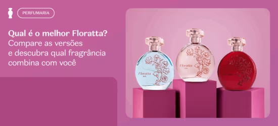 Qual Floratta combina comigo? Compare as versões e descubra a sua favorita