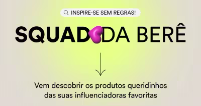 Banner amarelo com o texto "Squad da Berê" e a descrição "Vem descobrir os produtos queridinho das suas influenciadoras favoritas".