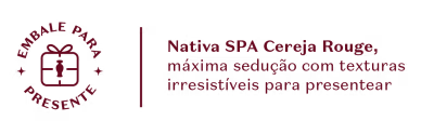 O banner comunica que Nativa SPA Cereja Rouge é uma opção irresistível na hora de presentear alguém especial.