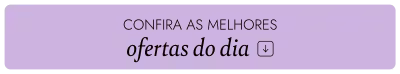 Confira as melhores ofertas do dia!