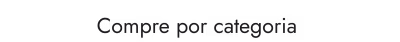 Compre por categoria