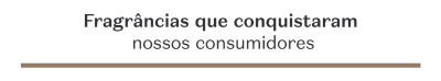 Banner de texto: 'Fragrâncias que conquistaram nossos consumidores'.
