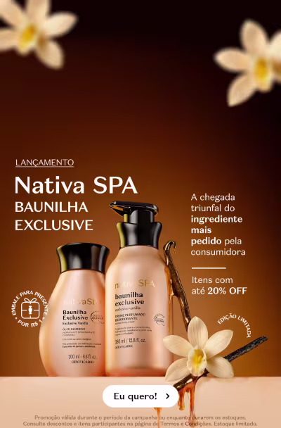 Lançamento Nativa SPA Baunilha Exclusive. A chegada triunfal do ingrediente mais pedido pela consumidora. Itens com até 20% de desconto. Eu quero!
