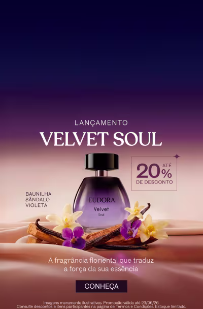 Lançamento Velvet Soul. Eudora Velvet Soul, fragrância floriental que traduz a força da sua essência. Baunilha, sândalo e violeta. Até 20% de desconto.