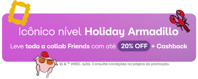 Icônico nível Holiday Armadillo. Leve toda a collab Friends com até 20% de desconto + Cashback.
