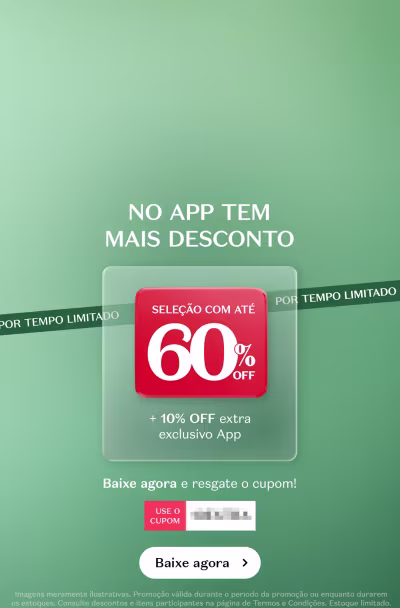 Seleção com até 60% de desconto + 10% de desconto extra exclusivo no app. Aponte a câmera aqui e baixe o app. Eu quero baixar o app e resgatar o cupom.