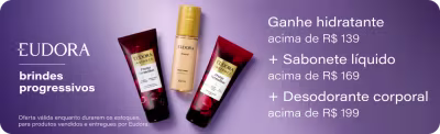 Eudora | Brindes Progressivos - Ganhe Hidratente 180ml nas compras da marca acima de R$139 + Ganhe Sabonete Líquido 180ml acima de R$169 + Ganhe Body Spray 100ml acima de R$199 *Vendidos e entregues por Eudora