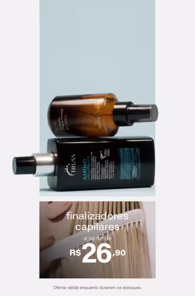 Seus finalizadores preferidos com preços especiais, a partir de R$26,90