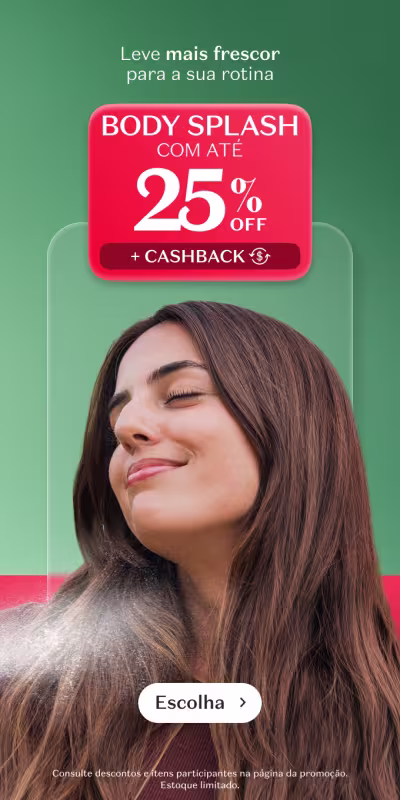 Body Splash com até 25% de desconto + Cashback. Leve mais frescor para a sua rotina.