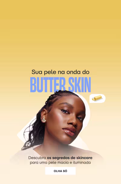 Sua pele na onda do BUTTER SKIN. Descubra os segredos de skincare para uma pele macia e iluminada.