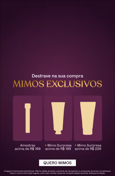 Destrave Mimos Exclusivos. Amostras acima de R$169 + Mimo Surpresa acima de R$199 e Mimo Surpresa acima de R$229.
