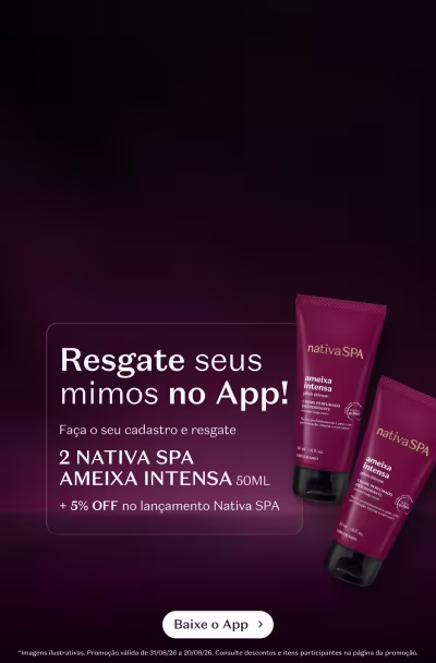Resgate seus mimos no App! Faça o seu cadastro e resgate 2 NATIVA SPA AMEIXA INTENSA 50ML com 5% de desconto em itens da Nativa SPA.